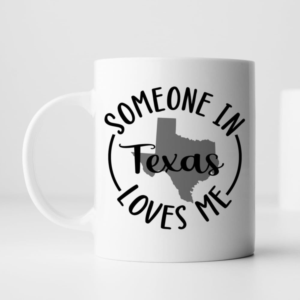 Someone in Texas Loves Me Coffee Mug – Long Distance Family Gift