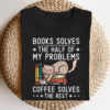 Books Solves Half of My Problems Coffee Solves The Rest Cat T Shirt 2