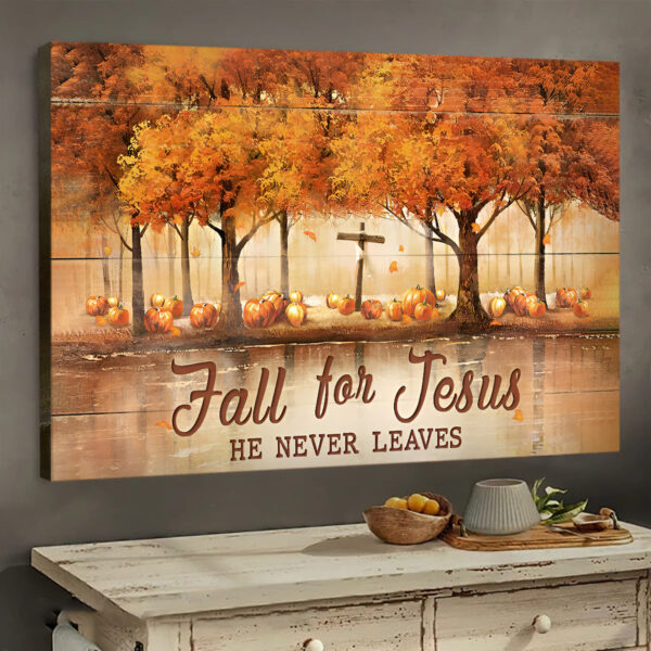 Fall For Jesus He Never Leaves Canvas Wall Art